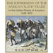 The Suppression of the African Slave-Trade to the United States of America 1638-1870 Volume I