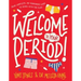 Welcome to Your Period!