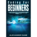 Coding for Beginners: A Comprehensive Beginners Guide to Learn Coding step by step from A-Z