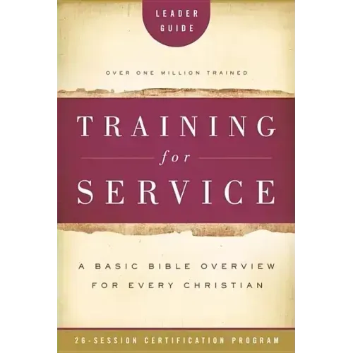Training for Service: A Basic Bible Overview for Every Christian: 26-Session Certification Program
