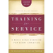 Training for Service: A Basic Bible Overview for Every Christian: 26-Session Certification Program