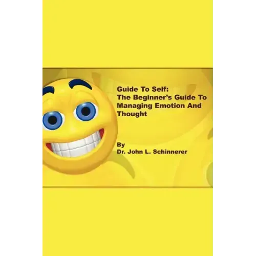 Guide to Self: The Beginner's Guide to Managing Emotion and Thought