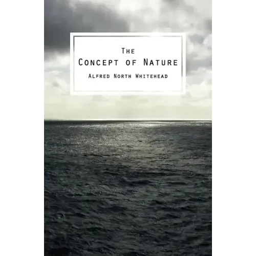 The Concept of Nature: The Tarner Lectures Delivered in Trinity College November 1919