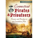 Connecticut Pirates & Privateers:: Treasure and Treachery in the Constitution State