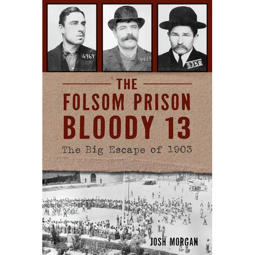 The Folsom Prison Bloody 13: The Big Escape of 1903