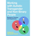 Working with Autistic Transgender and Non-Binary People: Research, Practice and Experience