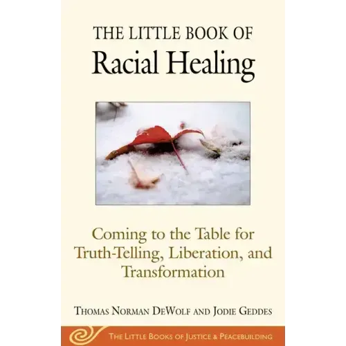 The Little Book of Racial Healing: Coming to the Table for Truth-Telling, Liberation, and Transformation