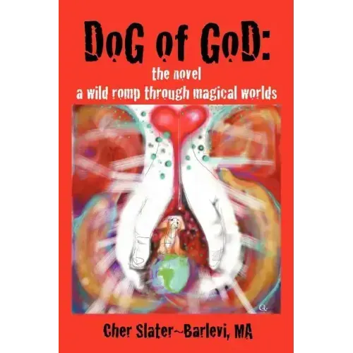 Dog of God: The Novel: A Wild Romp Through Magical Worlds