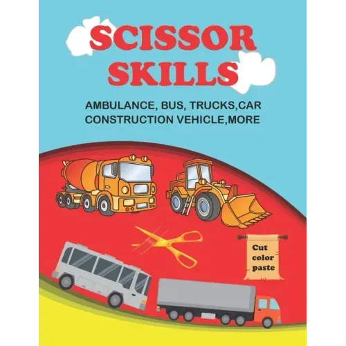 scissor skills: scissor skills bus, truck, car and more 50+: Let's Cut Paper and Learn Scissor Skills -My First Cut and Paste Workbook