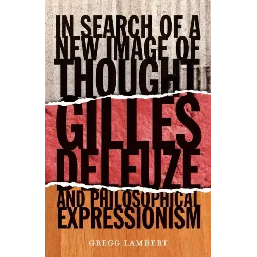In Search of a New Image of Thought: Gilles Deleuze and Philosophical Expressionism