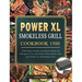 Power XL Smokeless Grill Cookbook 1500: 1500 Days Simple and Mouth-Watering Recipes to Fry and Roast Effortlessly with your Power XL Smokeless Grill
