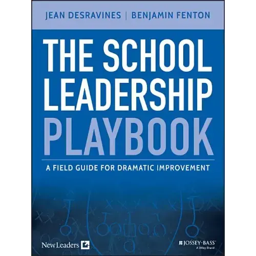 The School Leadership Playbook: A Field Guide for Dramatic Improvement