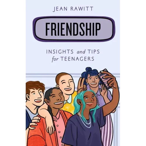 Friendship: Insights and Tips for Teenagers