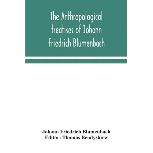 The anthropological treatises of Johann Friedrich Blumenbach