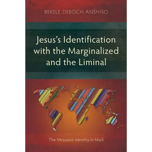 Jesus's Identification with the Marginalized and the Liminal: The Messianic Identity in Mark