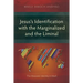 Jesus's Identification with the Marginalized and the Liminal: The Messianic Identity in Mark