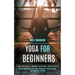 Yoga for Beginners: Basic Yoga Poses for Flexibility, Stress Relief, and Inner Peace (Guided Meditations for Deep Relaxation, Healing Slee