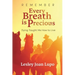 Remember, Every Breath is Precious: Dying Taught Me How to Live