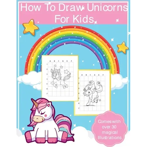 How To Draw Unicorns For Kids: Art Activity Book for Kids Of All Ages Draw Cute Mythical Creatures Unicorn Sketchbook