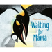 Waiting for Mama