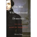 The Man Who Understood Democracy: The Life of Alexis de Tocqueville