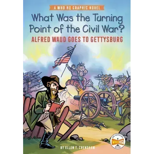 What Was the Turning Point of the Civil War?: Alfred Waud Goes to Gettysburg: A Who HQ Graphic Novel