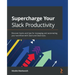 Supercharge your Slack Productivity: Discover hacks and tips for managing and automating your workflow with Slack and Slack bots