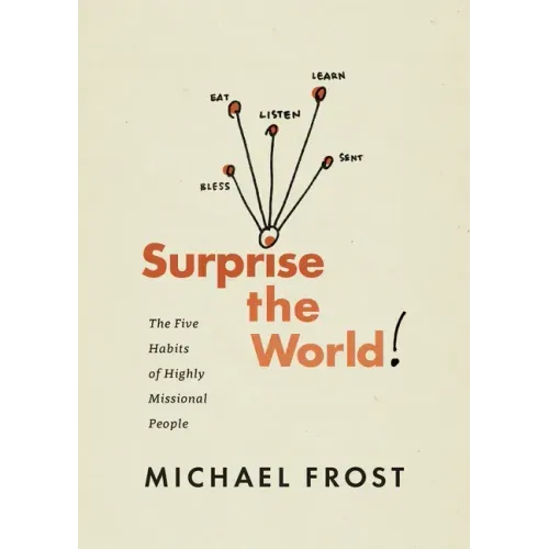 Surprise the World: The Five Habits of Highly Missional People