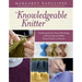 The Knowledgeable Knitter: Understand the Inner Workings of Knitting and Make Every Project a Success