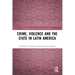 Crime, Violence and the State in Latin America