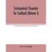 Ecclesiastical chronicle for Scotland (Volume I); Scotichronicon: Profusely Illustrated with portraits Engraved on Steel, etc; Also Views of Abbeys, P