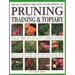 Illustrated Practical Encyclopedia of Pruning, Training and Topiary: How to Prune and Train Trees, Shrubs, Hedges, Topiary, Tree and Soft Fruit, Climb
