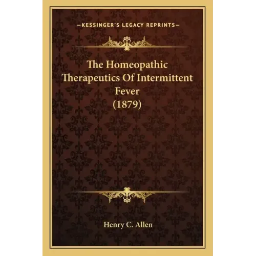 The Homeopathic Therapeutics Of Intermittent Fever (1879)
