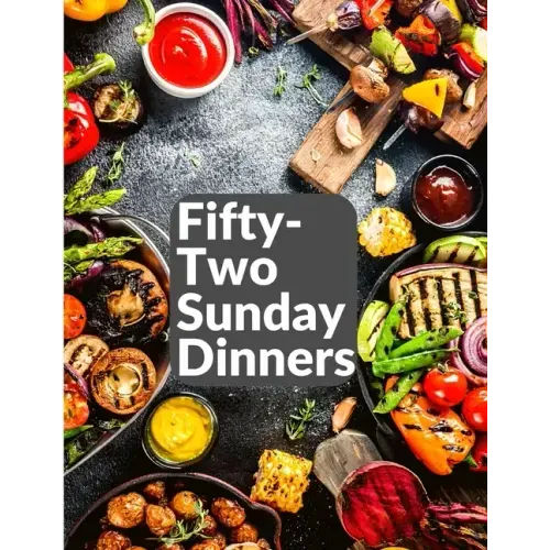 Fifty-Two Sunday Dinners: A Book of Recipes