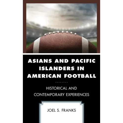 Asians and Pacific Islanders in American Football: Historical and Contemporary Experiences