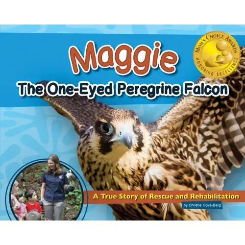 Maggie the One-Eyed Peregrine Falcon: A True Story of Rescue and Rehabilitation