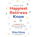What the Happiest Retirees Know: 10 Habits for a Healthy, Secure, and Joyful Life