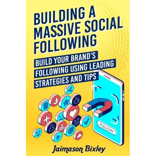 Building a Massive Social Following: Build your Brand's Following using Leading Strategies and Tips