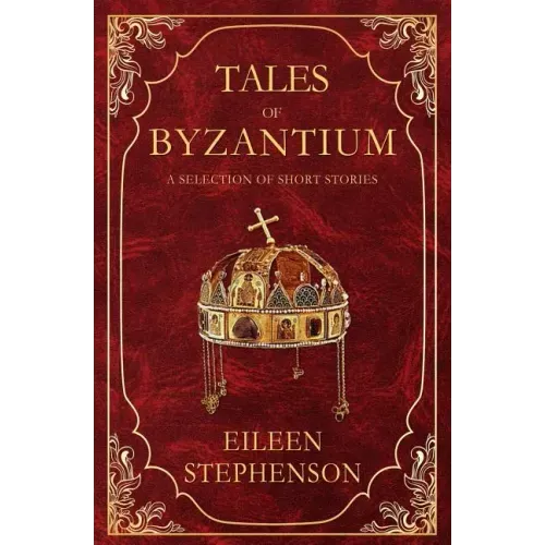 Tales of Byzantium: A Selection of Short Stories