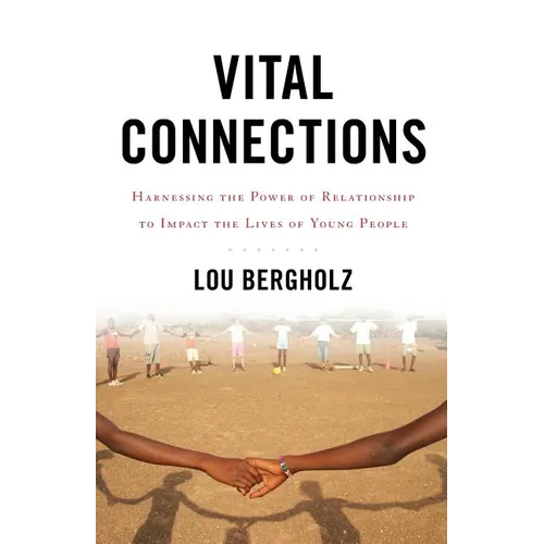 Vital Connections: Harnessing the Power of Relationship to Impact the Lives of Young People