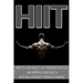 Hiit: How to Lose Weight, Get Shredded Muscles and Improve Your Health with High