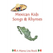 Mexican Kids Songs and Rhymes: A Mama Lisa Book