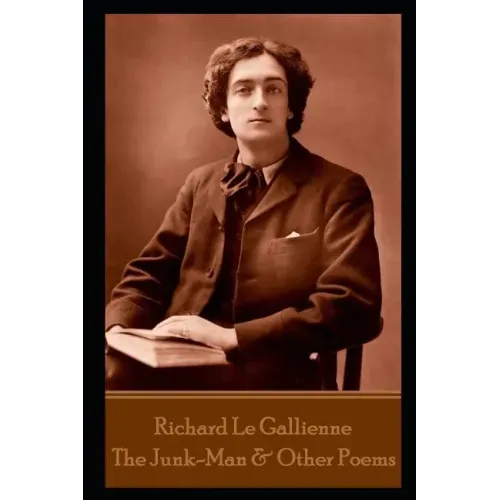 Richard Le Gallienne - The Junk-Man & Other Poems