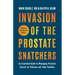 Invasion of the Prostate Snatchers: Revised and Updated Edition: An Essential Guide to Managing Prostate Cancer for Patients and Their Families