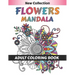 Flower Mandala Adult Coloring Book: 55 Beginner-Friendly & Relaxing Floral Art Activities on High-Quality therapeutic art for relaxation peace and Med