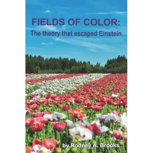 Fields of Color: The Theory that Escaped Einstein