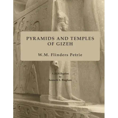 Pyramids and Temples of Gizeh: A 2020 Reprint by Kenneth E. Bingham