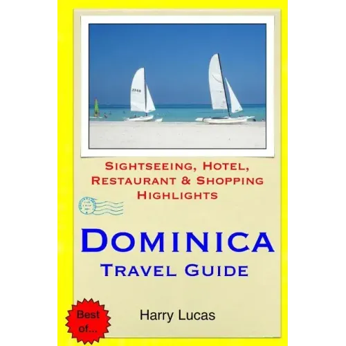 Dominica Travel Guide: Sightseeing, Hotel, Restaurant & Shopping Highlights