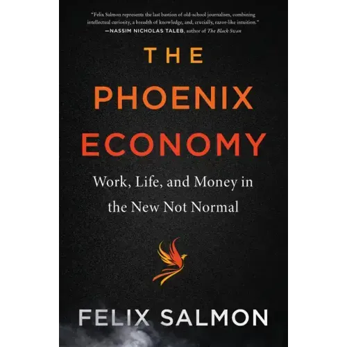 The Phoenix Economy: Work, Life, and Money in the New Not Normal