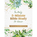 The Daily 5-Minute Bible Study for Women: 365 Focused, Encouraging Readings